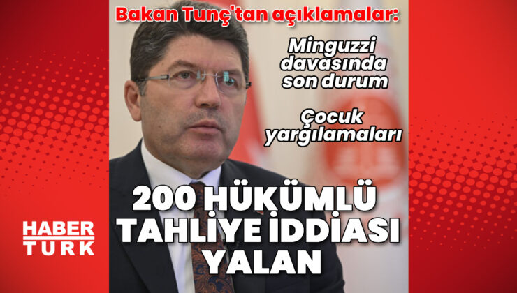 Adalet Bakanı Yılmaz Tunç: 700 kişinin tahliye edildiği iddiası doğru değil