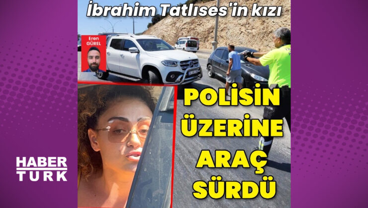 Dilan Çıtak, polisin üzerine araç sürdü