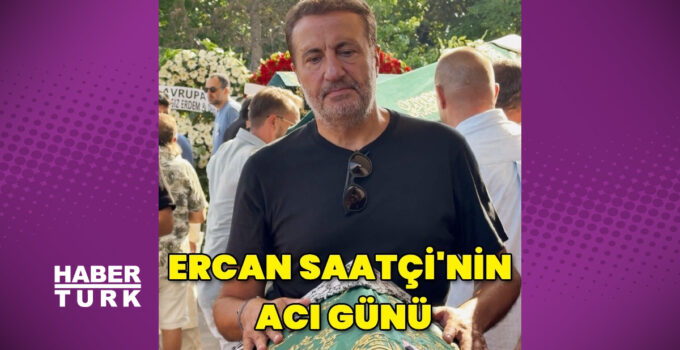 Ercan Saatçi, annesini kaybetti