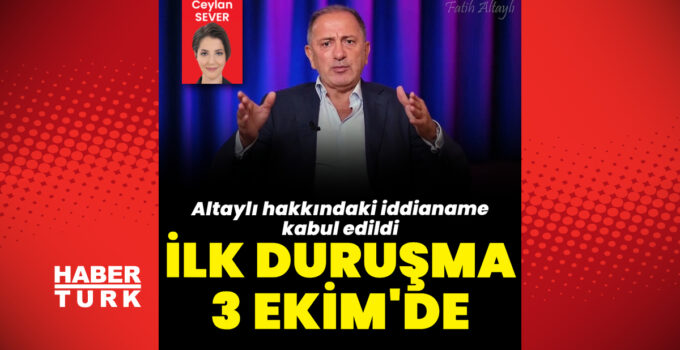 Fatih Altaylı 3 Ekim’de hakim karşısına çıkacak