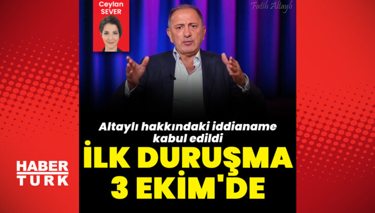 Fatih Altaylı 3 Ekim’de hakim karşısına çıkacak