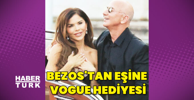 Jeff Bezos’tan eşine Vogue hediyesi