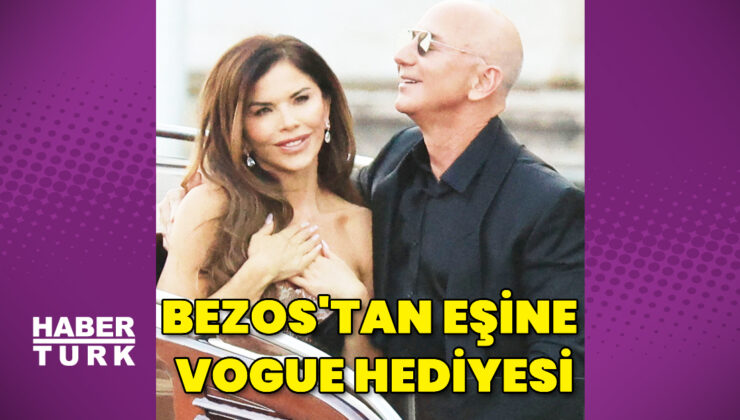 Jeff Bezos’tan eşine Vogue hediyesi