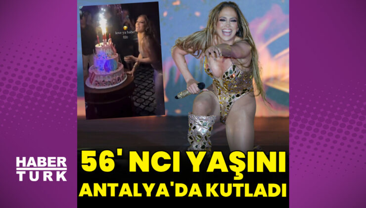 Jennifer Lopez, 56’ncı yaşını Antalya’da kutladı