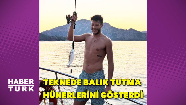 Kubilay Aka, teknede balık tutma hünerlerini paylaştı