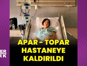 Nazan Öncel, apar – topar hastaneye kaldırıldı