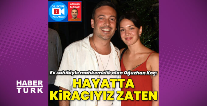 Oğuzhan Koç: Hayatta kiracıyız zaten