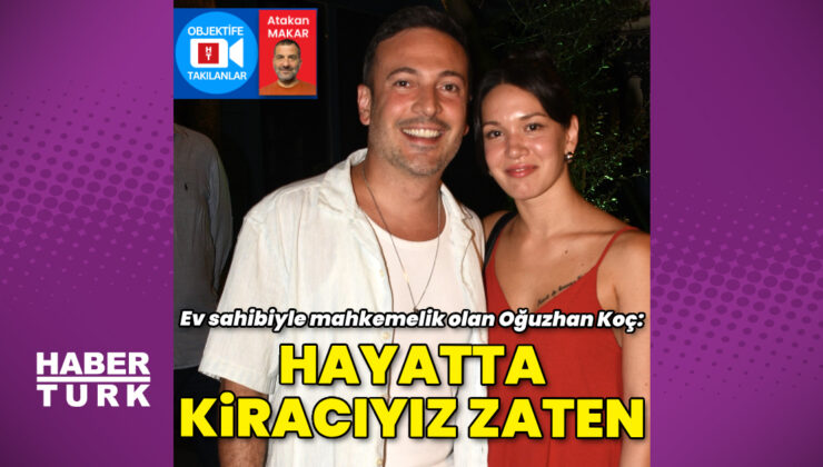 Oğuzhan Koç: Hayatta kiracıyız zaten