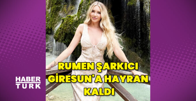 Otilia, Giresun’a hayran kaldı