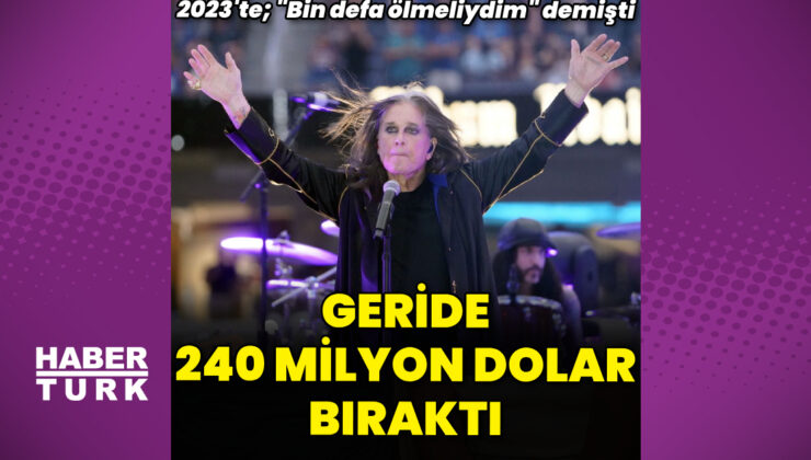 Ozzy Osbourne, geride 240 milyon dolar bıraktı