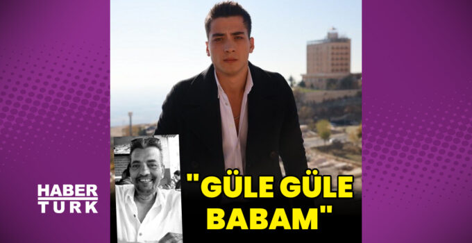 Atakan Özkaya’nın acı günü: Güle güle babam