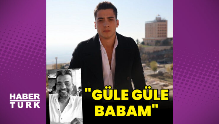 Atakan Özkaya’nın acı günü: Güle güle babam
