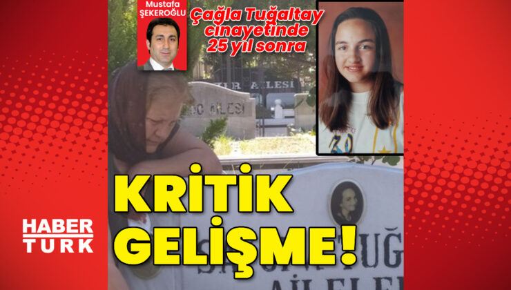 Çağla Tuğaltay cinayetinde 25 yıl sonra kritik gelişme