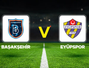Canlı anlatım: Başakşehir – Eyüpspor (Süper Lig)