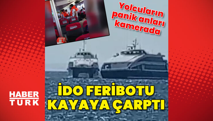 İDO feribotu kayaya çarptı: Yolcuların panik anları kamerada