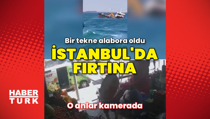 İstanbul’da fırtına etkili oluyor
