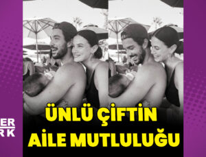 Pınar Deniz ile Kaan Yıldırım’ın aile mutluluğu