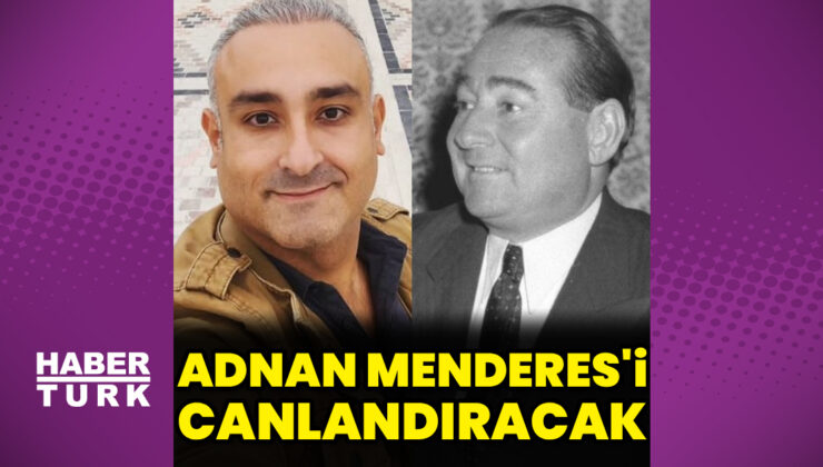 Rüştü Onur Atilla, Adnan Menderes’i canlandıracak