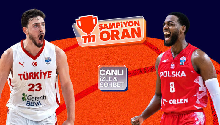 12 Dev Adam yarı final için sahaya çıkıyor! Polonya maçının heyecanı canlı yayın, canlı sohbet ve Şampiyon Oranlar ile Misli’de
