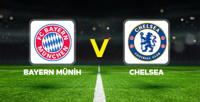 Bayern Münih – Chelsea maçı ne zaman, hangi kanalda, saat kaçta, şifresiz mi? İşte muhtemel 11’ler!