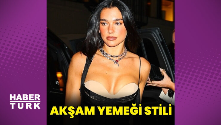Dua Lipa’nın akşam yemeği şıklığı