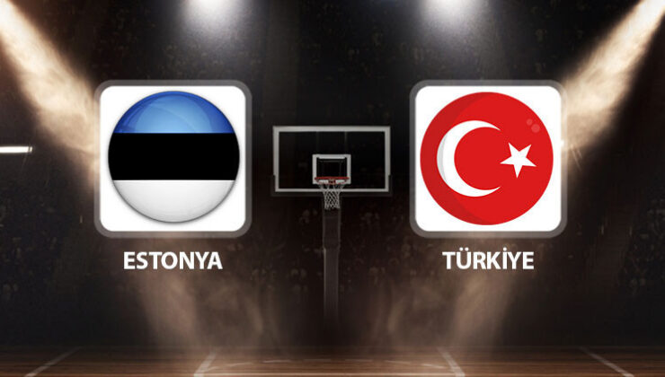 Estonya Türkiye basket maçı ne zaman saat kaçta hangi kanalda?