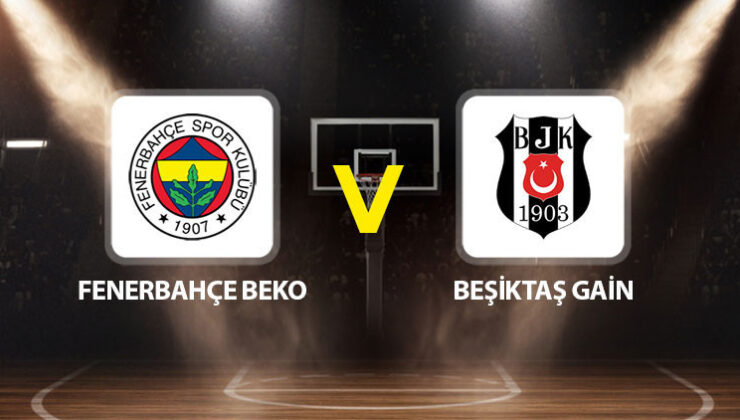 Fenerbahçe Beko Beşiktaş Gain basket maçı ne zaman saat kaçta hangi kanalda? Hedef Cumhurbaşkanlığı Kupası!