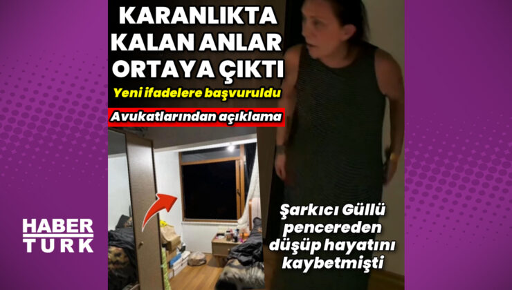 Güllü’nün düşmeden önceki görüntülerinin tamamı ortaya çıktı