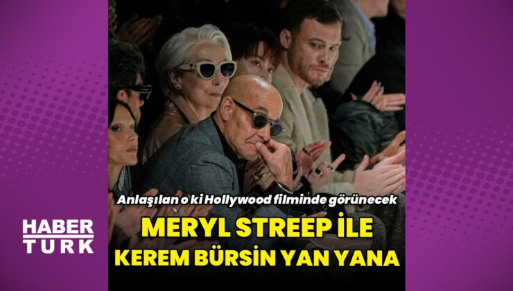 Kerem Bürsin, Meryl Streep’in yanında defile seyretti