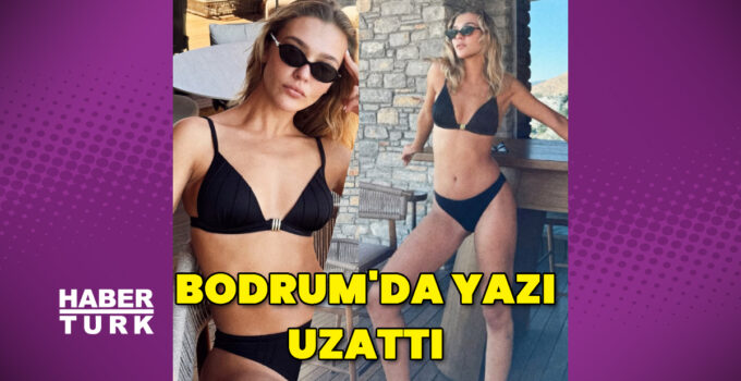 Melisa Döngel, Bodrum’da yazı uzattı
