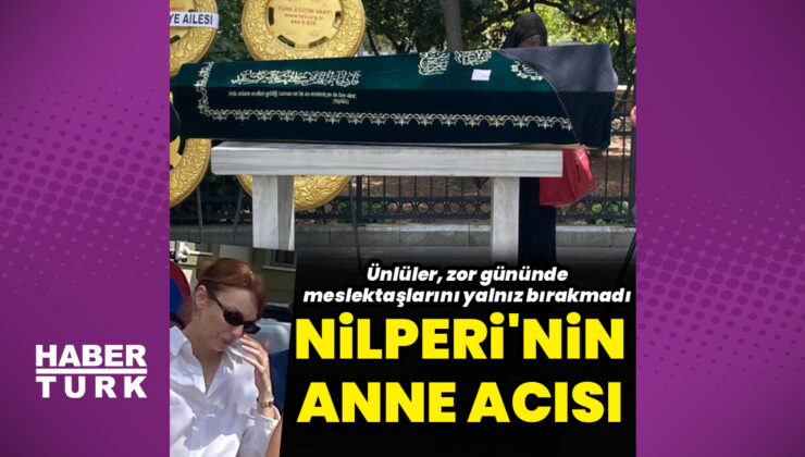 Nilperi Şahinkaya, annesine veda etti