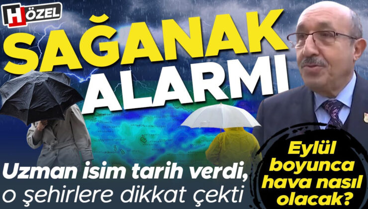 Sağanak alarmı! Uzman isim tarih verdi ve o şehirlere dikkat çekti… Eylül boyunca hava nasıl olacak?