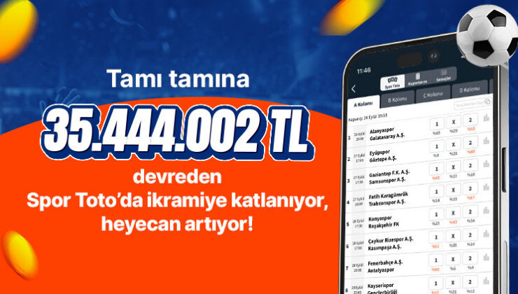 Tamı tamına 35.444.002 TL devreden Spor Toto’da ikramiye katlanıyor, heyecan artıyor!