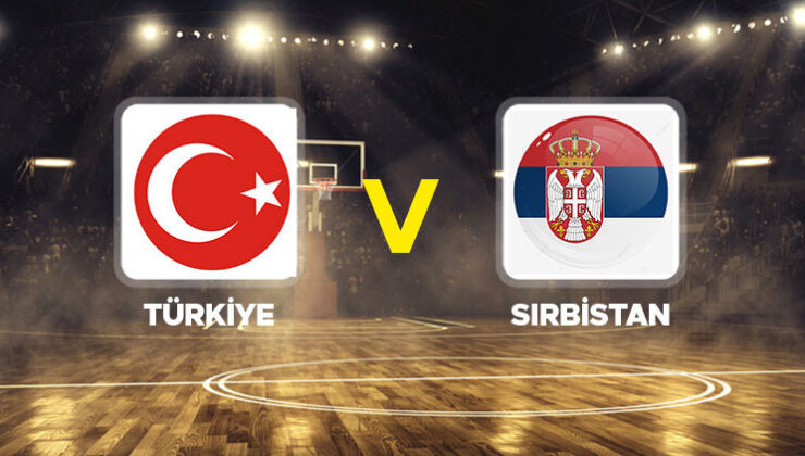 Türkiye Sıbistan maçı canlı yayını 🔴 || Türkiye – Sırbistan basketbol maçı ne zaman, hangi kanalda, saat kaçta? 12 Dev Adam liderlik için mücadele edecek!