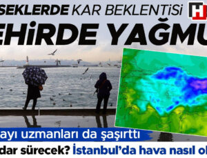 Yükseklerde kar beklentisi, şehirde yağmur! Ne kadar sürecek? İstanbul’da hava nasıl olacak?