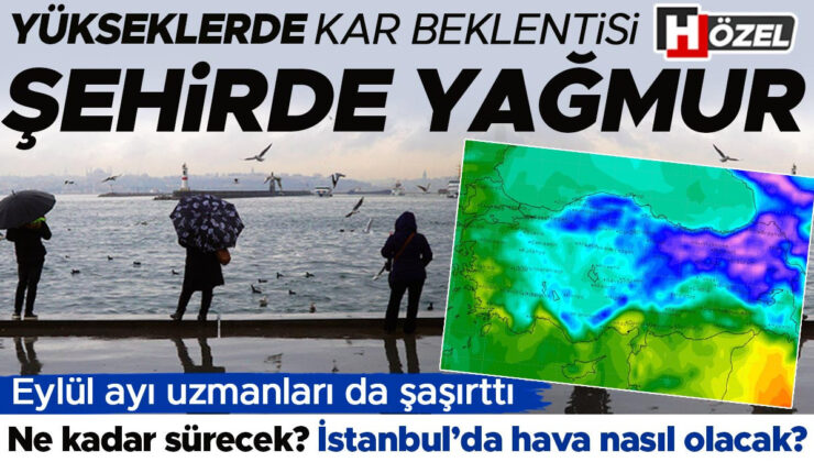 Yükseklerde kar beklentisi, şehirde yağmur! Ne kadar sürecek? İstanbul’da hava nasıl olacak?