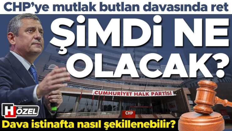 CHP’ye mutlak butlan davasında ret: Şimdi ne olacak? Dava istinafta nasıl şekillenebilir?