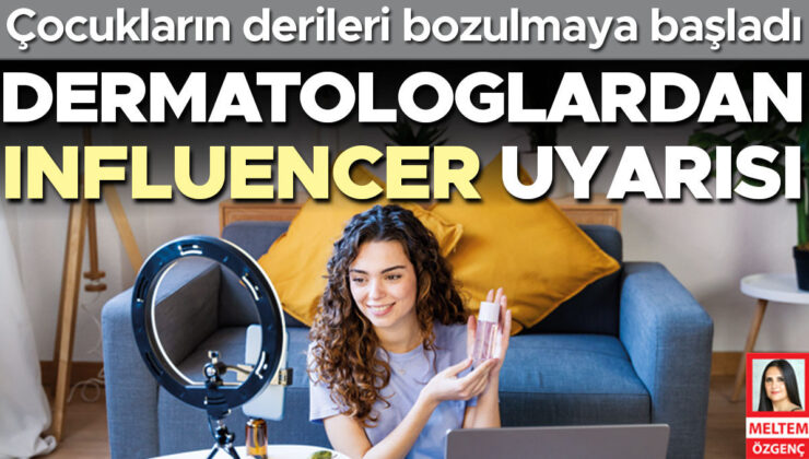 Dermatologlardan influencer uyarısı