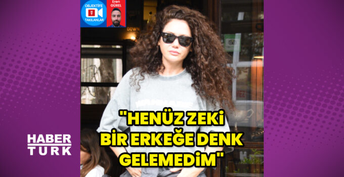 Ekin Türkmen: Henüz zeki bir erkeğe denk gelemedim