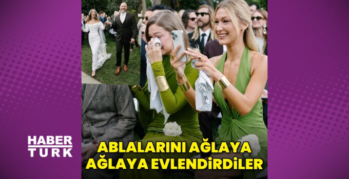 Gigi ve Bella Hadid kardeşler ablalarını evlendirirken gözyaşlarını tutamadı