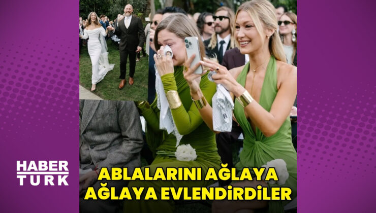 Gigi ve Bella Hadid kardeşler ablalarını evlendirirken gözyaşlarını tutamadı