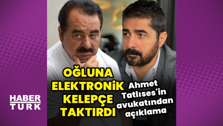 İbrahim Tatlıses, oğluna elektronik kelepçe taktırdı