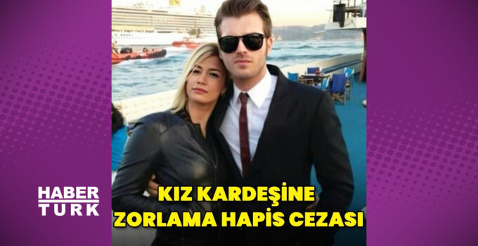 Kıvanç Tatlıtuğ’un kardeşi zorlama hapis yattı
