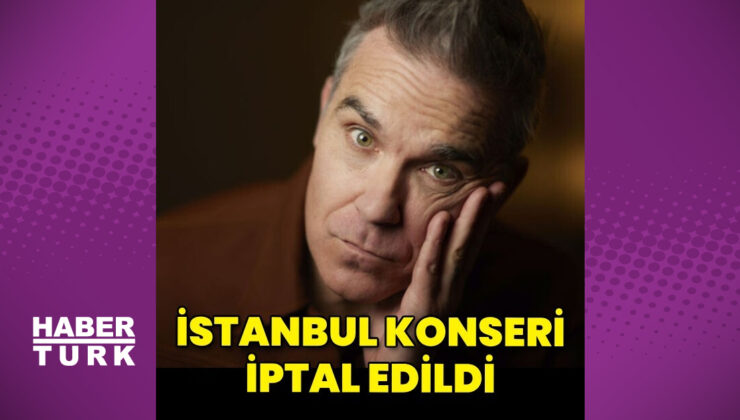 Robbie Williams’ın İstanbul konseri güvenlik gerekçesiyle iptal edildi