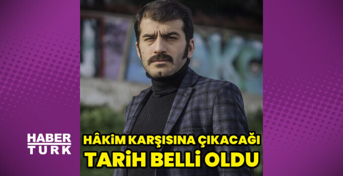 Ufuk Bayraktar’ın hâkim karşısına çıkacağı tarih belli oldu