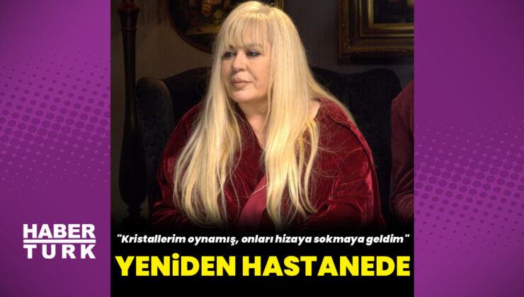 Zerrin Özer yeniden hastanede