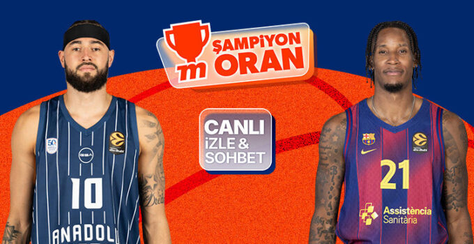 Anadolu Efes, EuroLeague’de Barcelona’yı ağırlıyor! Maçın heyecanı canlı yayın, canlı sohbet ve Şampiyon Oranlar ile Misli’de