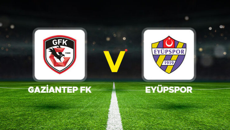 Canlı anlatım: Gaziantep FK – Eyüpspor maçı