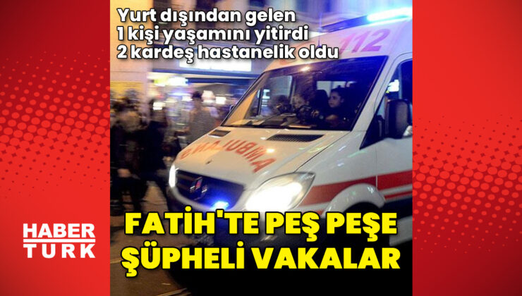 Fatih’te iki zehirlenme vakası daha!