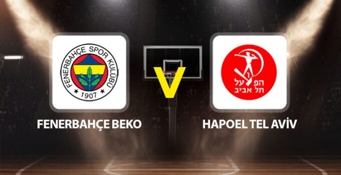 Fenerbahçe Beko Hapoel Tel Aviv maçı ne zaman saat kaçta hangi kanalda?